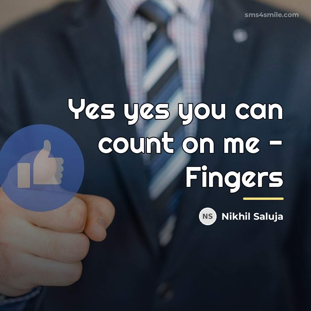 “Yes yes you can count on me - Fingers…” quote by Nikhil Saluja