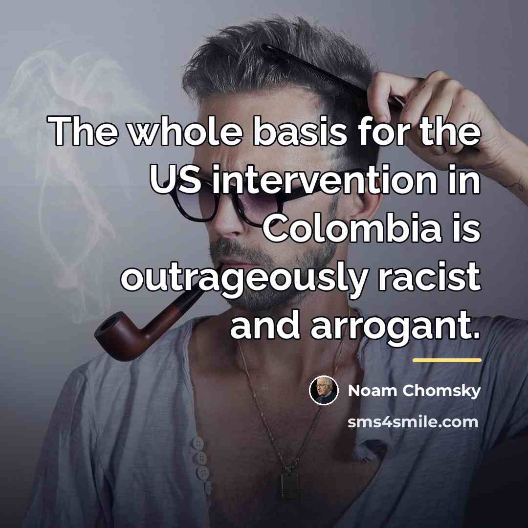 “The whole basis for the US intervention in Colombia is…” quote by Noam Chomsky
