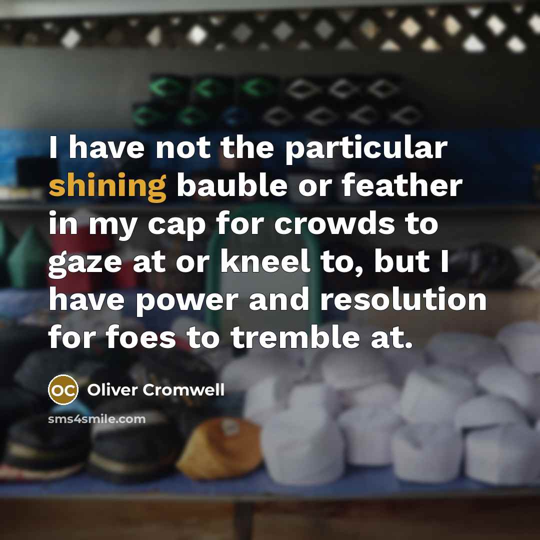 “I have not the particular shining bauble or feather in…” quote by Oliver Cromwell