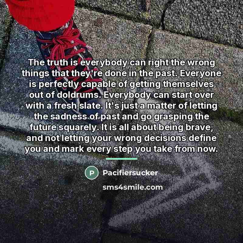 “The truth is everybody can right the wrong things that…” quote by Pacifiersucker