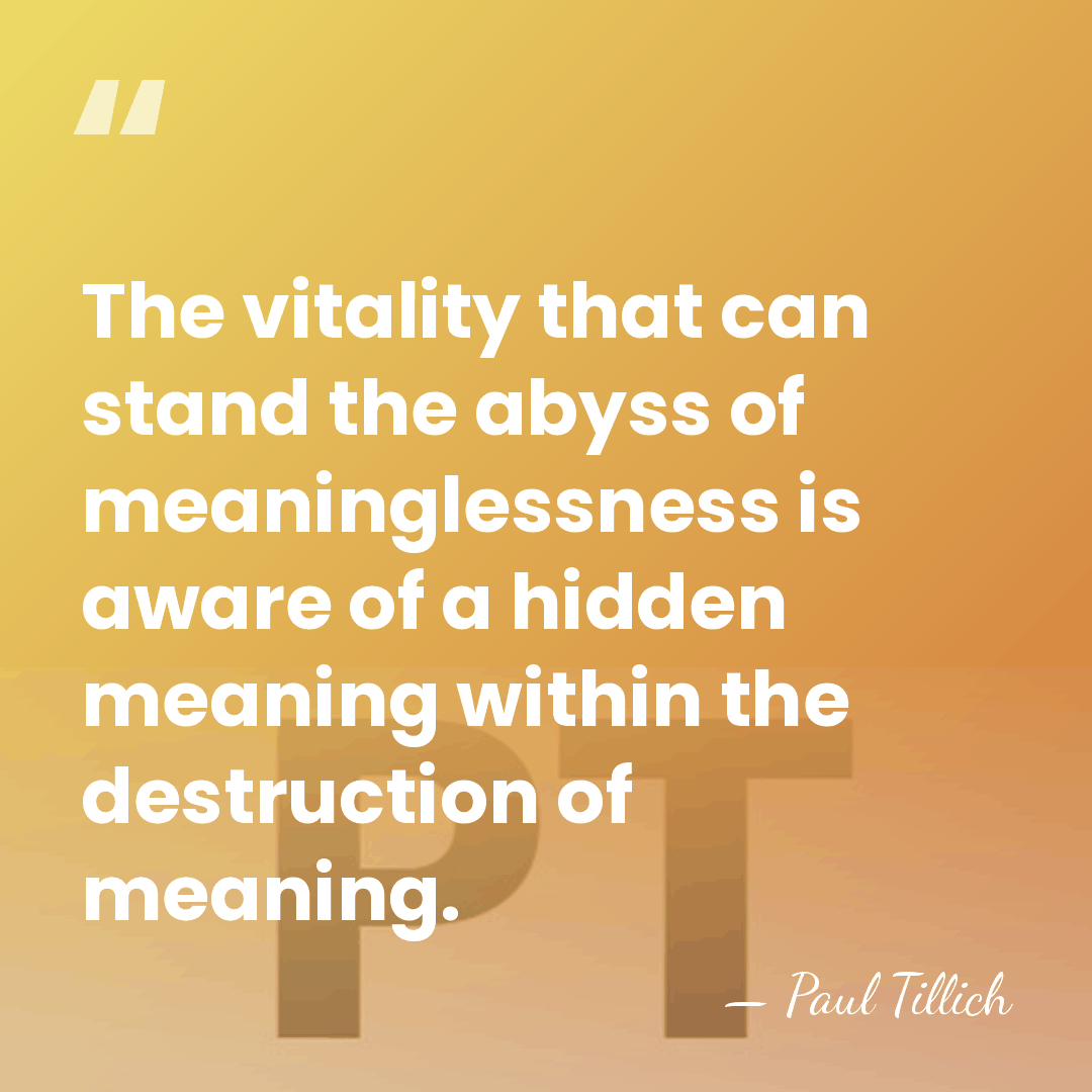 The vitality that can stand the abyss of meaninglessness is aware of&hellip; - Paul Tillich