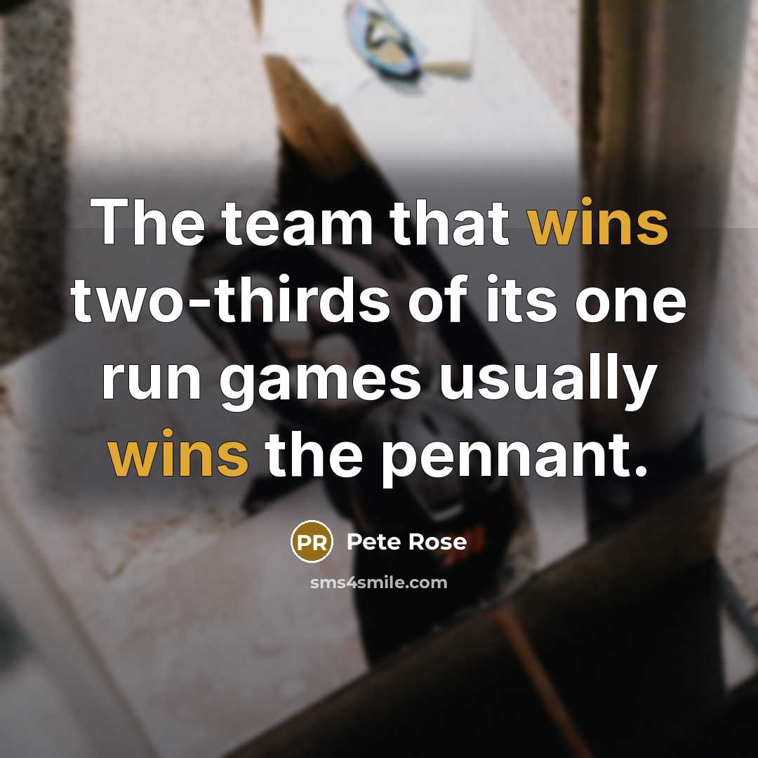 “The team that wins two-thirds of its one run games usually wins the pennant.” quote by Pete Rose