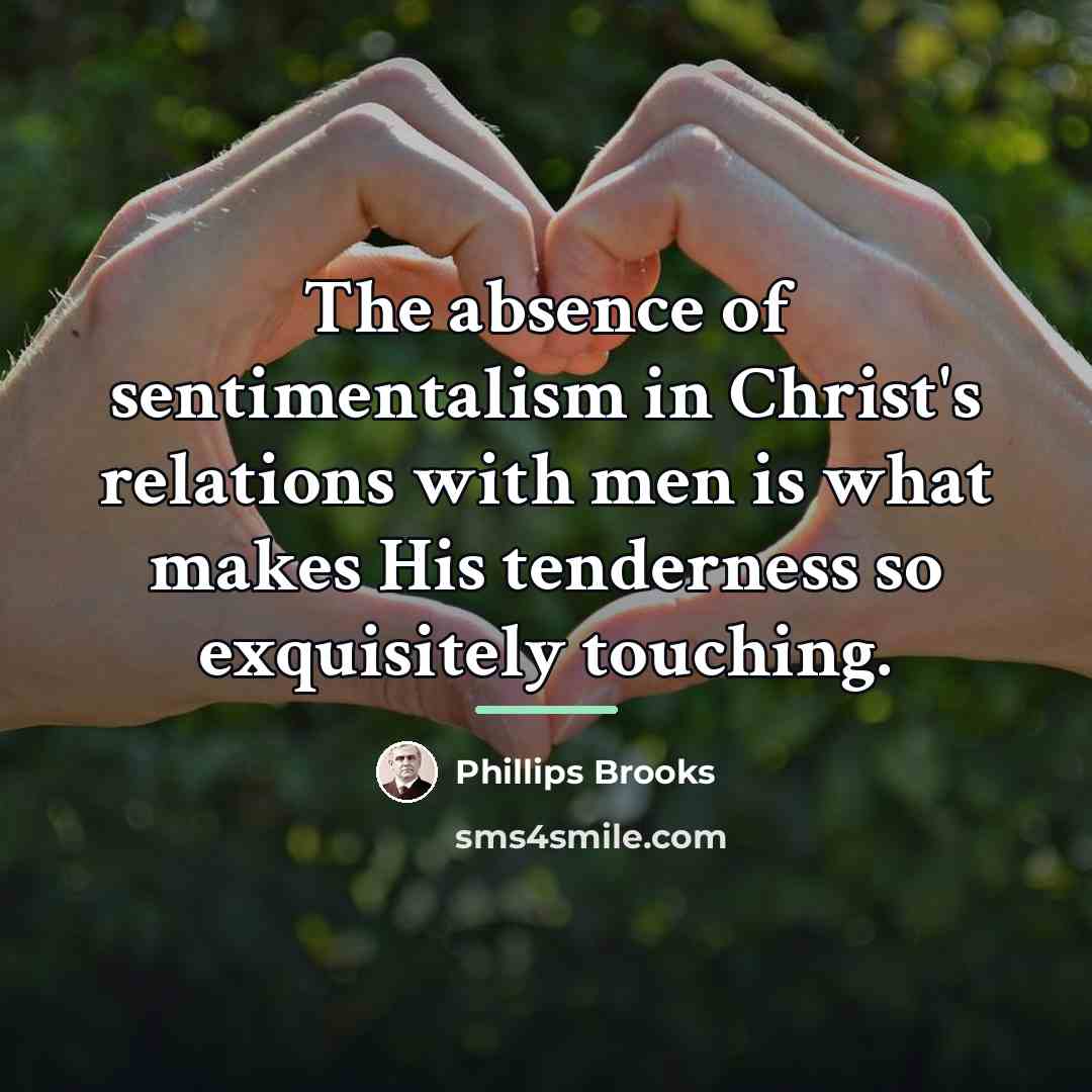 “The absence of sentimentalism in Christ's relations with men is…” quote by Phillips Brooks