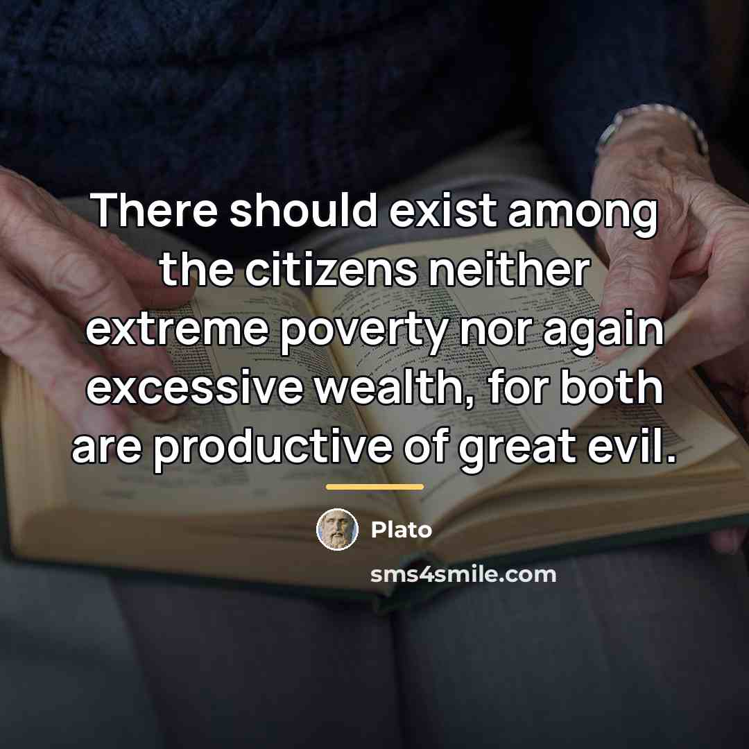 “There should exist among the citizens neither extreme poverty nor…” quote by Plato