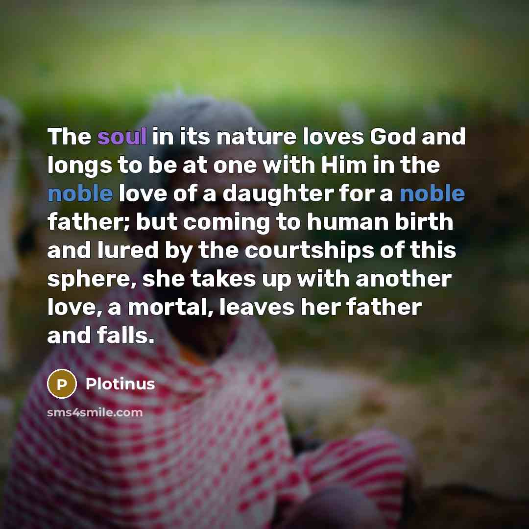 “The soul in its nature loves God and longs to…” quote by Plotinus