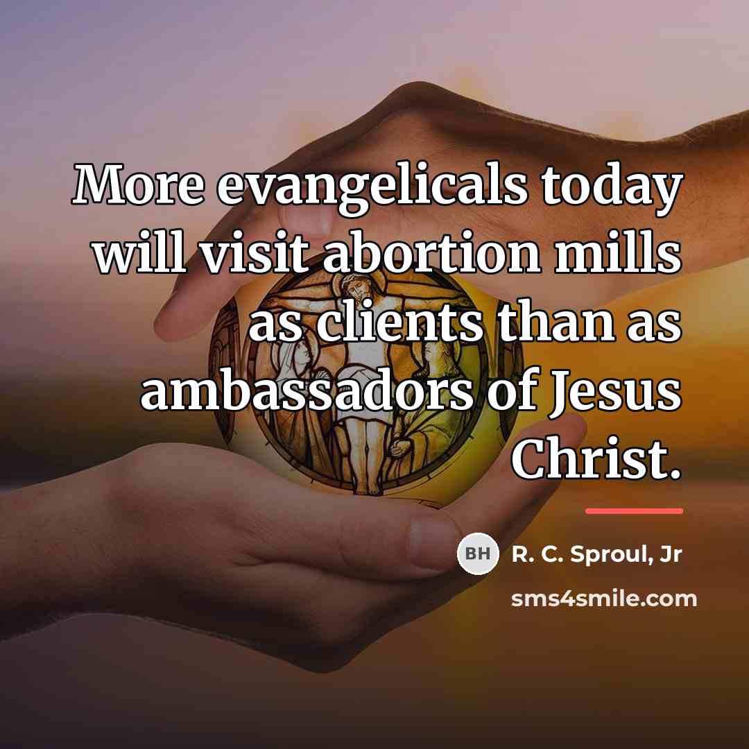 “More evangelicals today will visit abortion mills as clients than…” quote by R. C. Sproul, Jr
