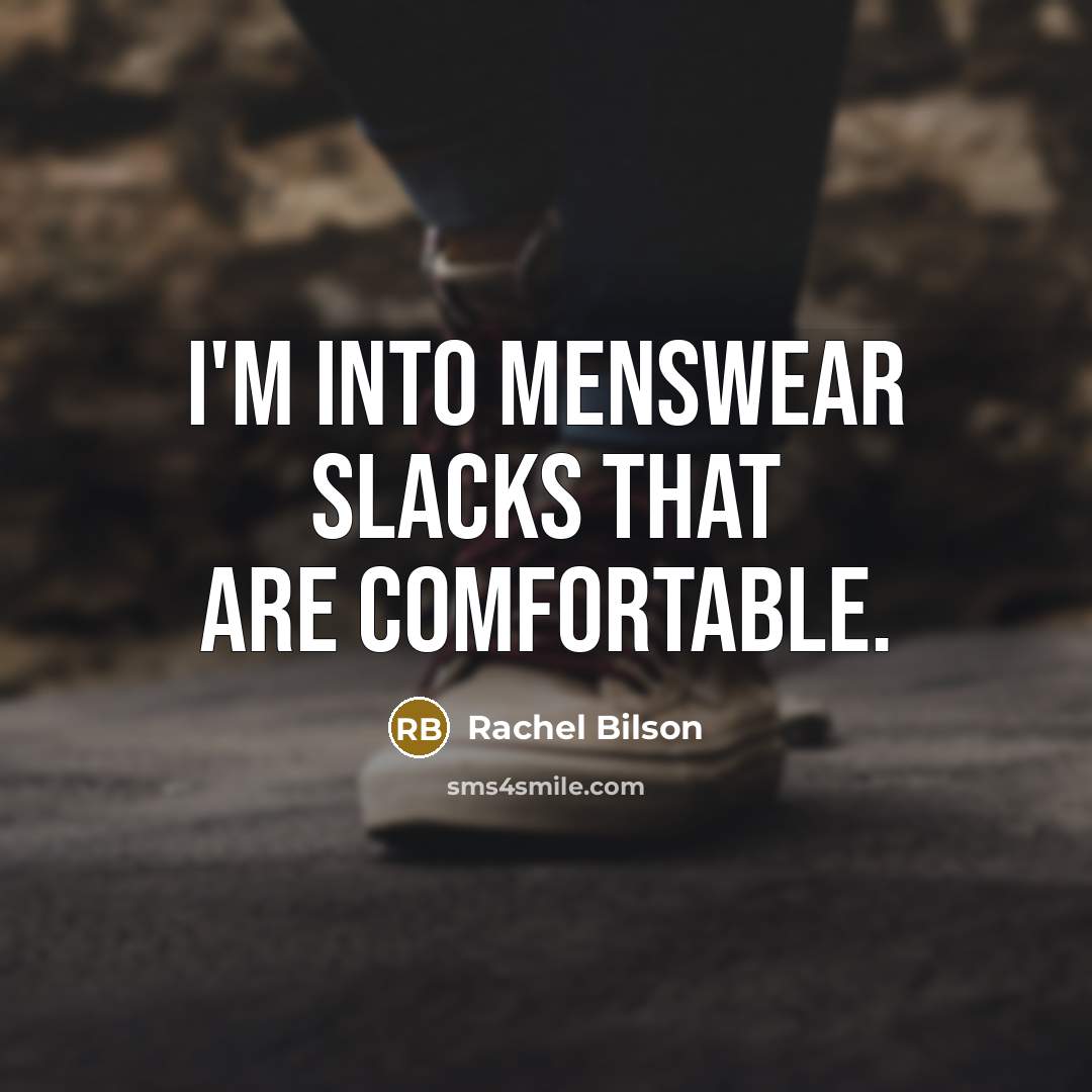 “I'm into menswear slacks that are comfortable.…” quote by Rachel Bilson