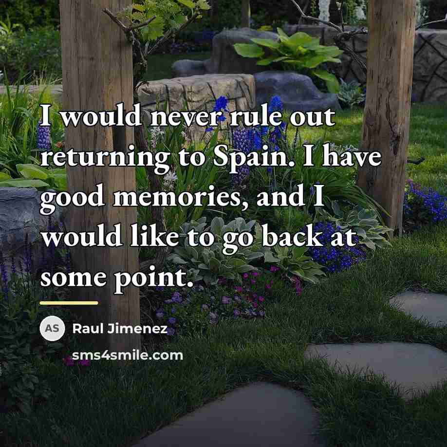 “I would never rule out returning to Spain. I have…” quote by Raul Jimenez
