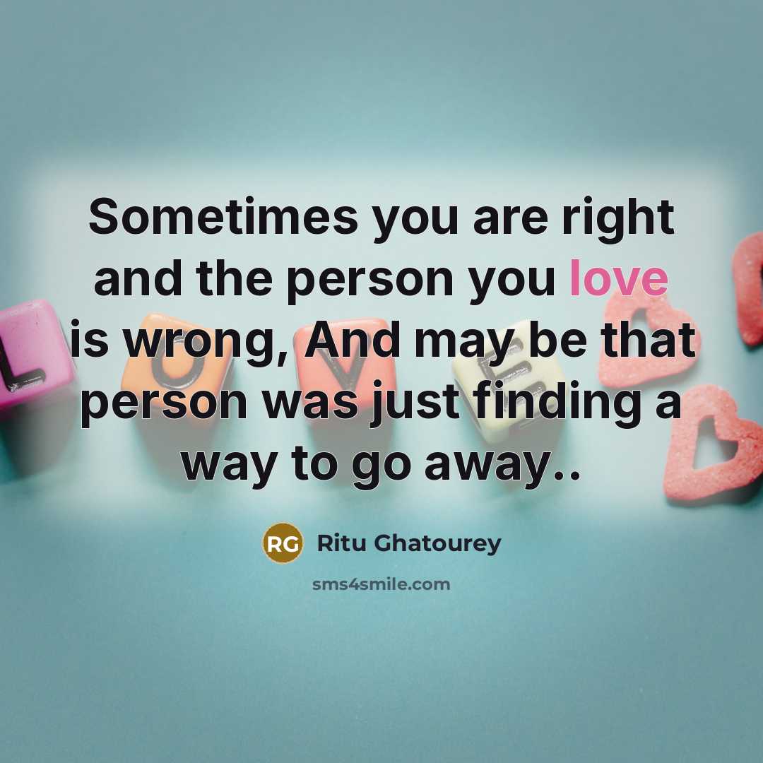 “Sometimes you are right and the person you love is…” quote by Ritu Ghatourey