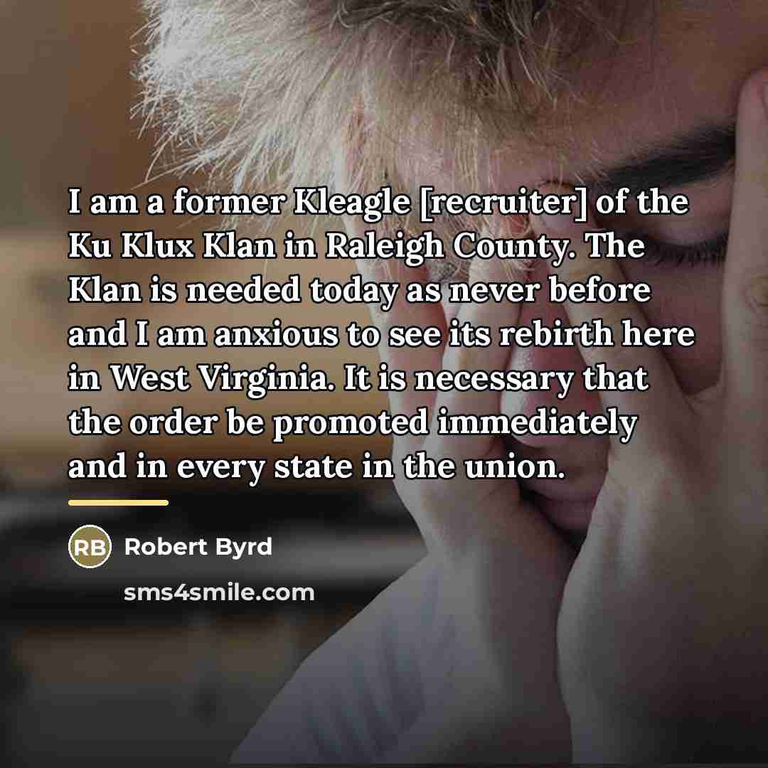“I am a former Kleagle [recruiter] of the Ku Klux…” quote by Robert Byrd