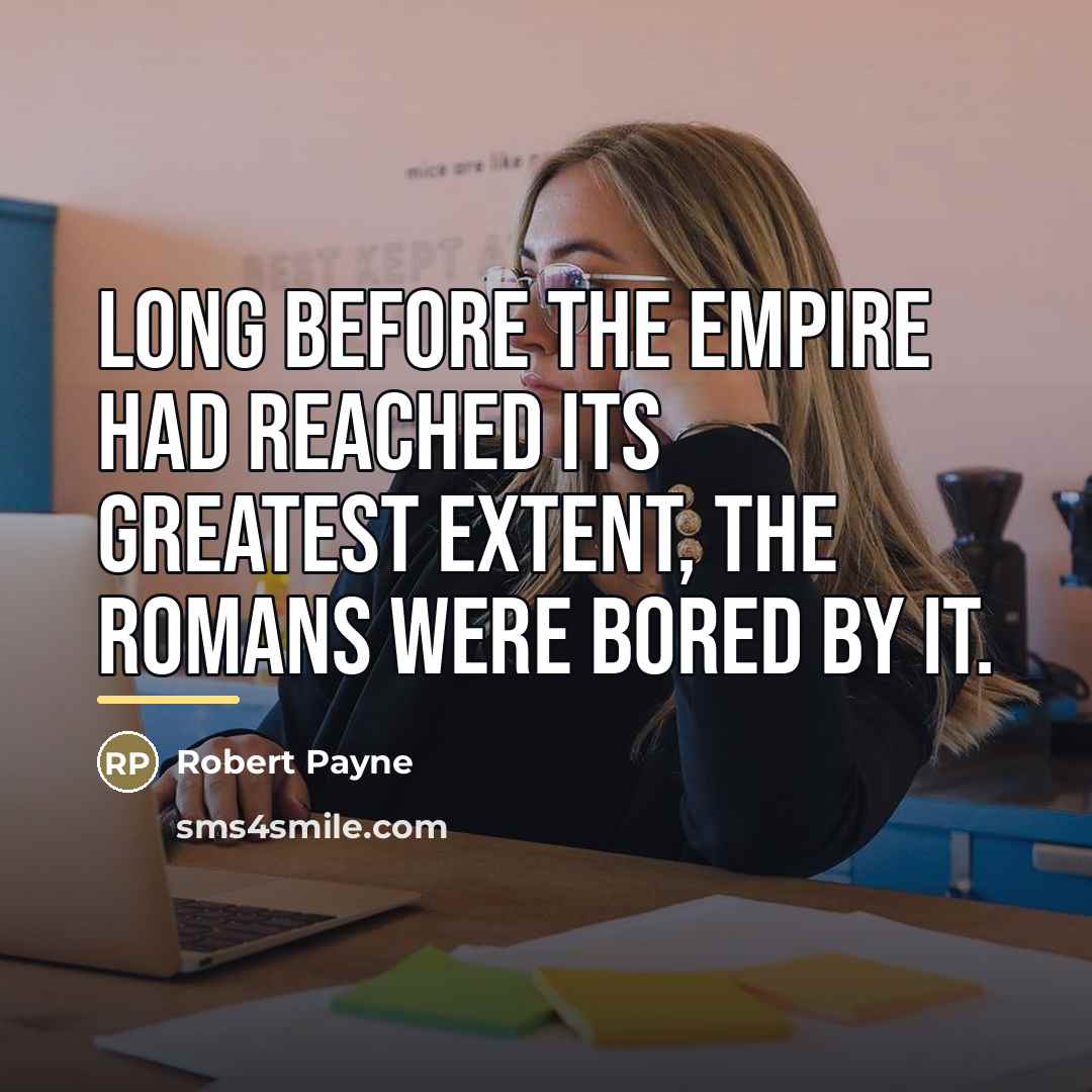 “Long before the empire had reached its greatest extent, the…” quote by Robert Payne