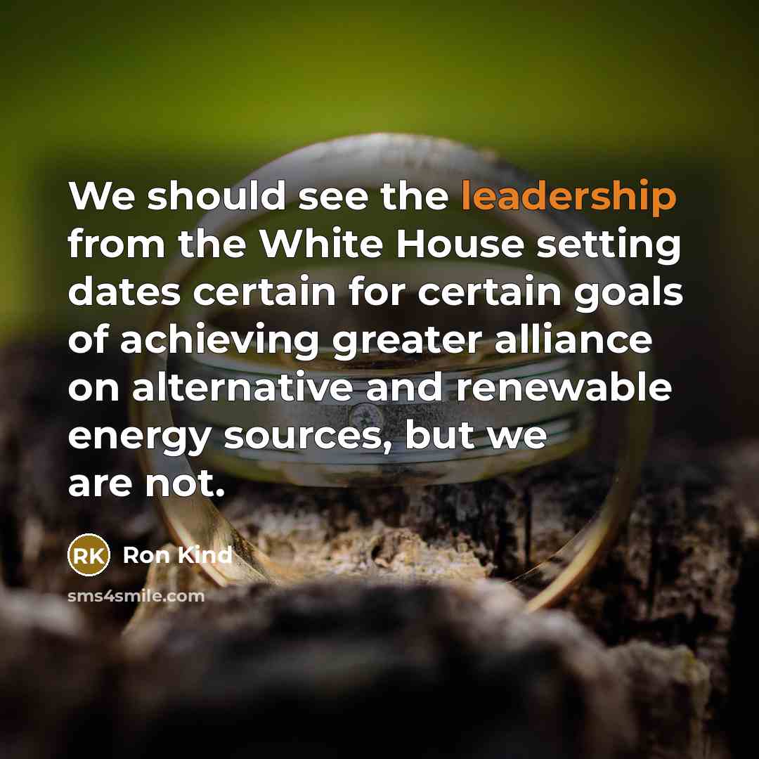 “We should see the leadership from the White House setting…” quote by Ron Kind