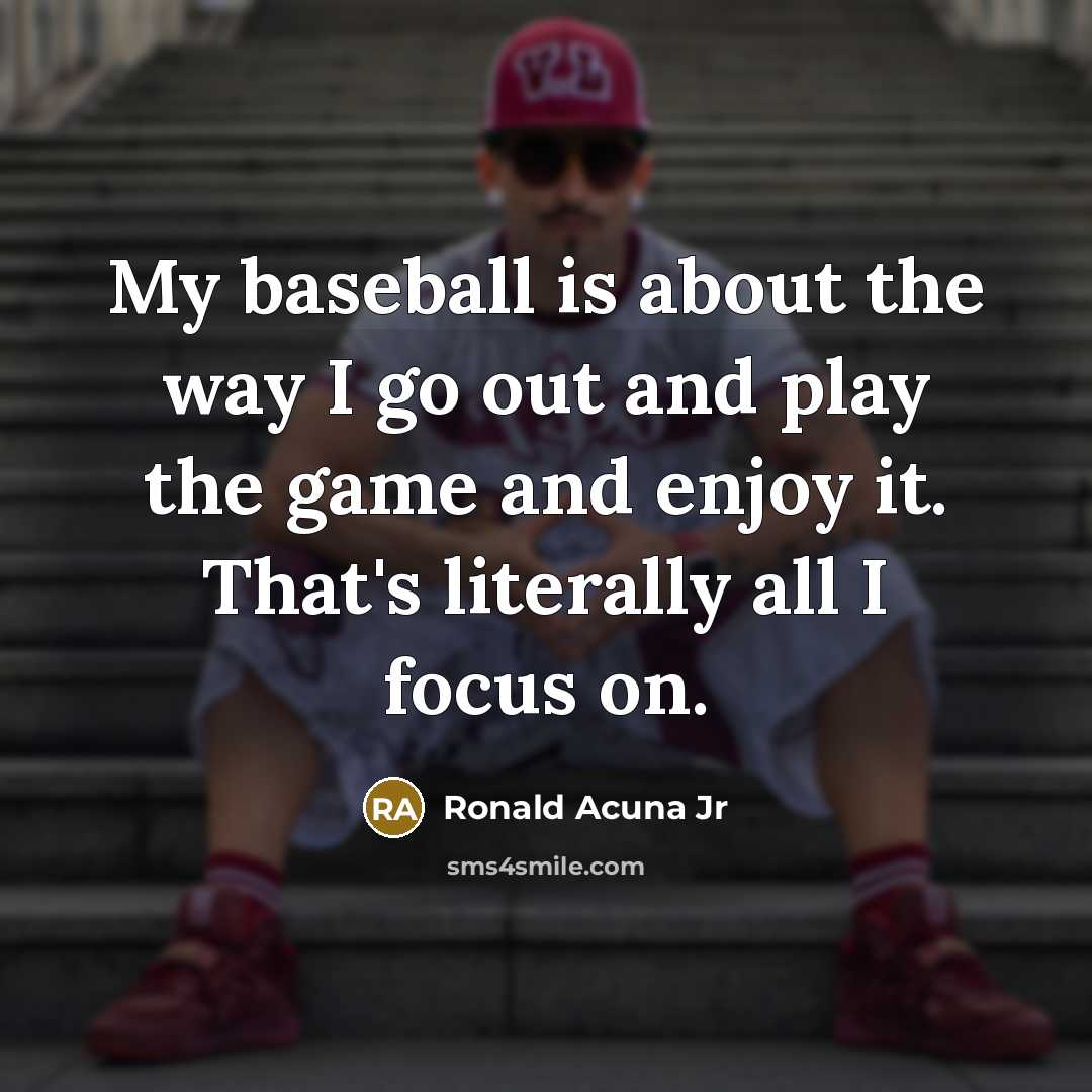 “My baseball is about the way I go out and…” quote by Ronald Acuna Jr