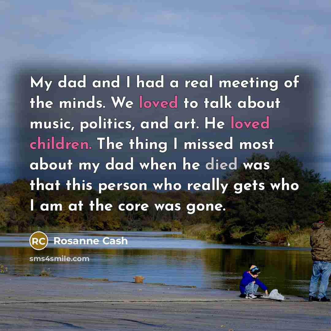 “My dad and I had a real meeting of the…” quote by Rosanne Cash