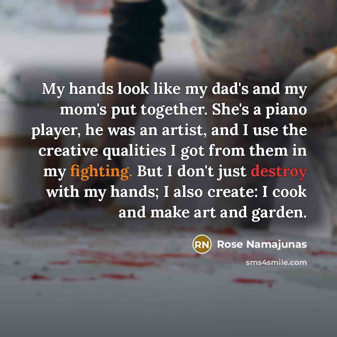 “My hands look like my dad's and my mom's put…” quote by Rose Namajunas