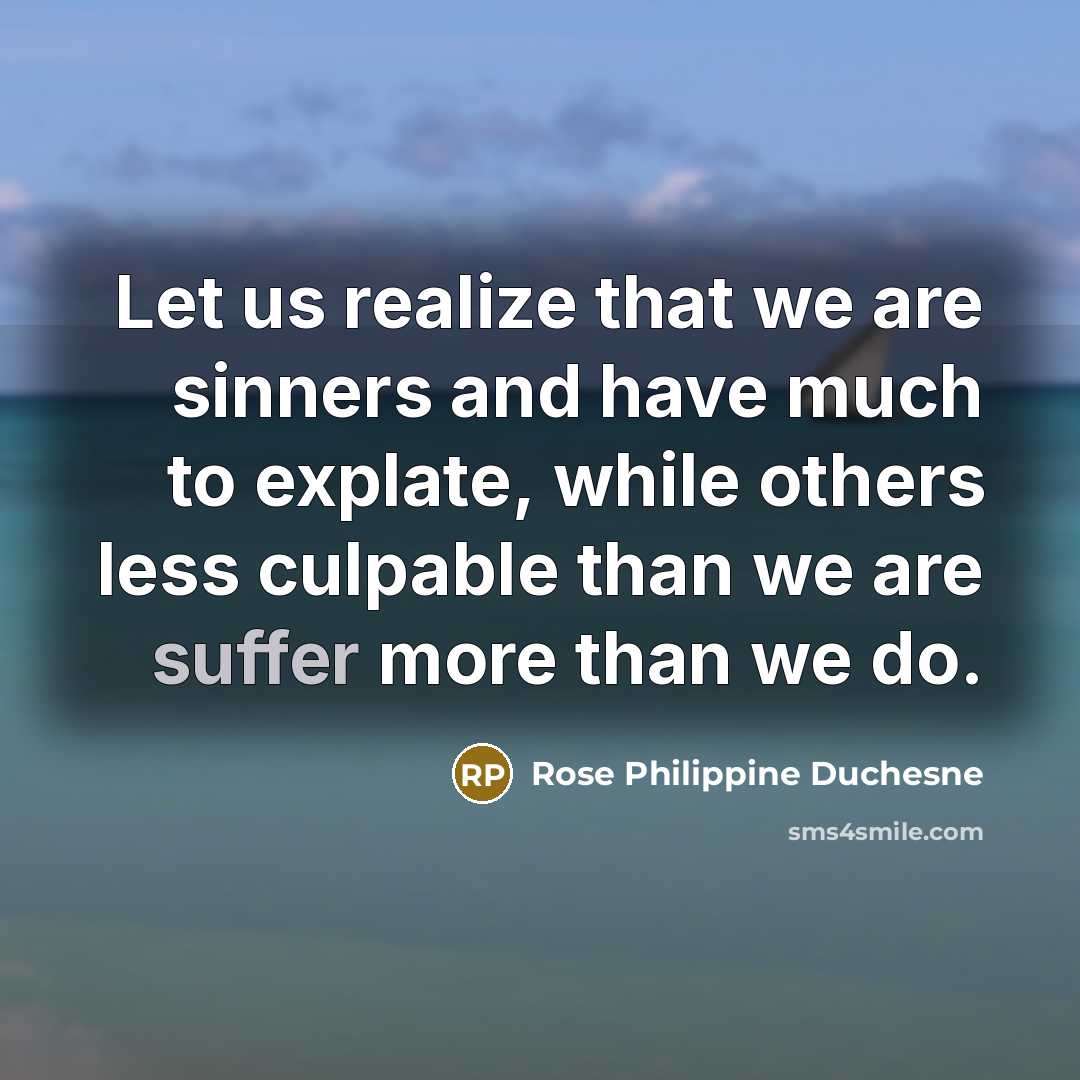 “Let us realize that we are sinners and have much…” quote by Rose Philippine Duchesne