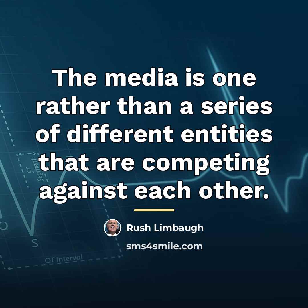 “The media is one rather than a series of different…” quote by Rush Limbaugh