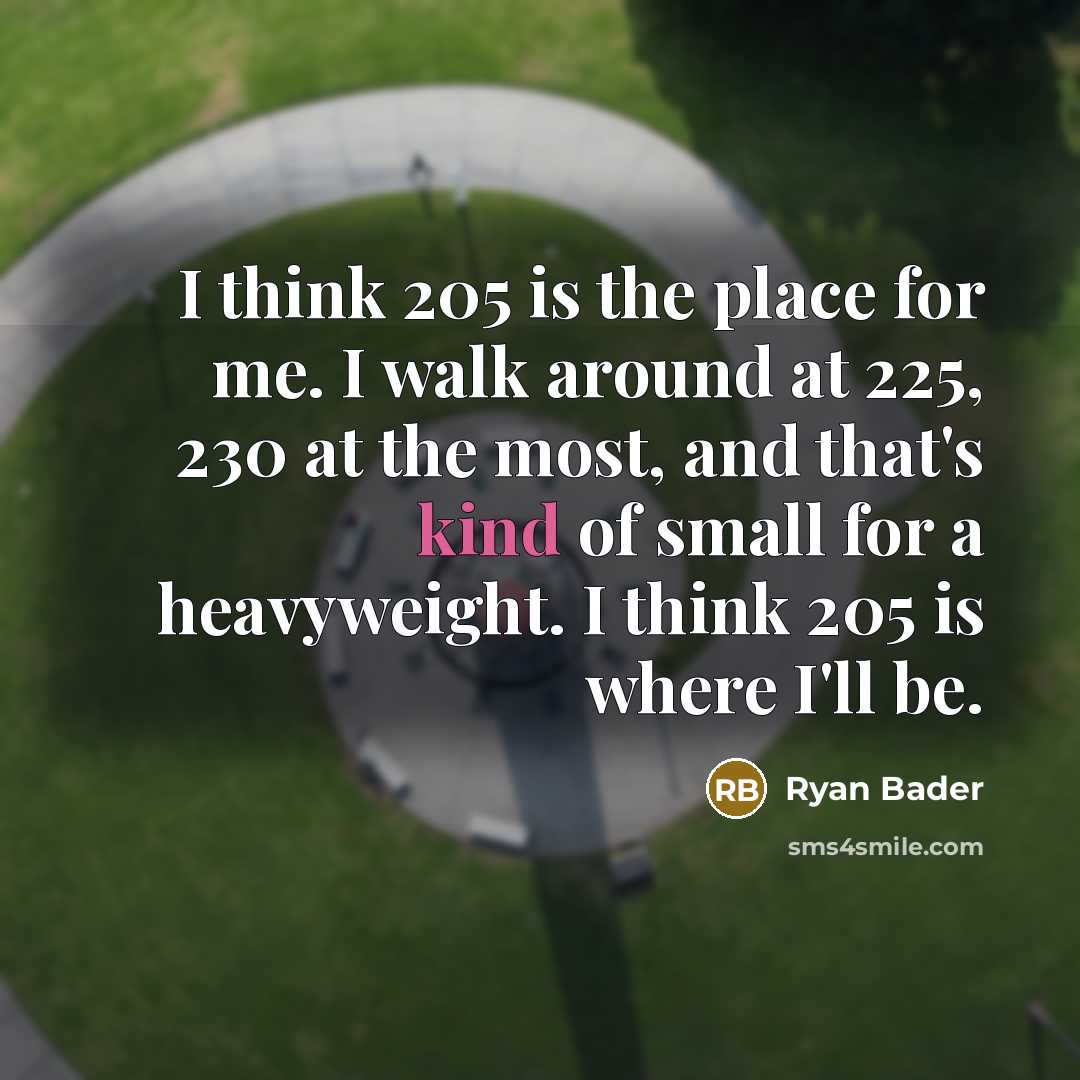 “I think 205 is the place for me. I walk…” quote by Ryan Bader