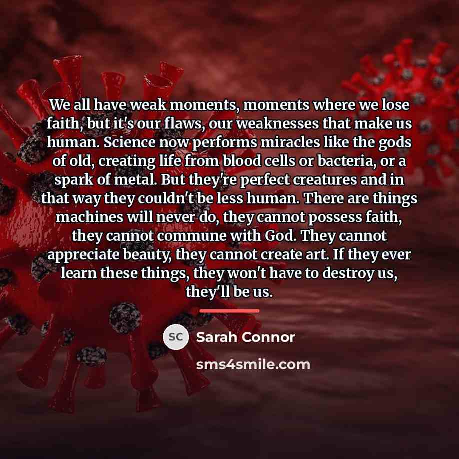 “We all have weak moments, moments where we lose faith,…” quote by Sarah Connor