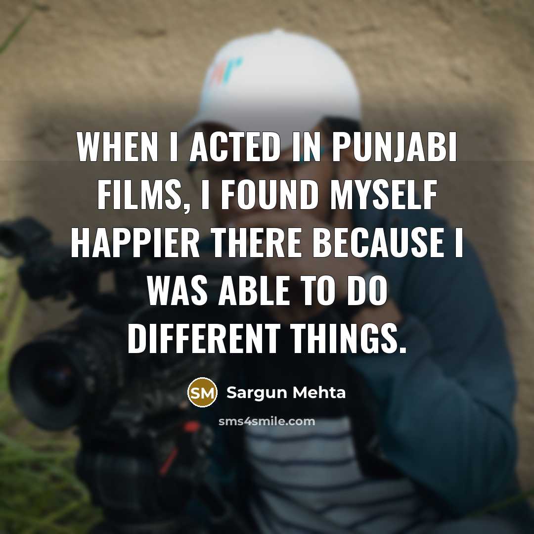 “When I acted in Punjabi films, I found myself happier…” quote by Sargun Mehta