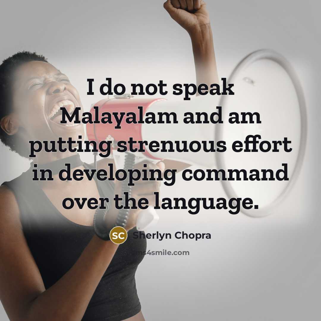 “I do not speak Malayalam and am putting strenuous effort…” quote by Sherlyn Chopra