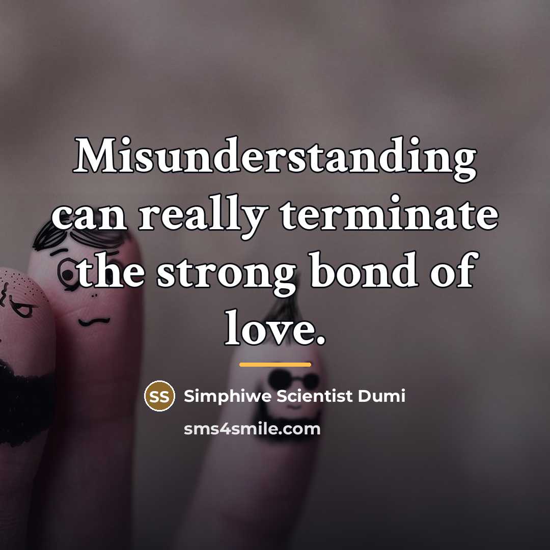“Misunderstanding can really terminate the strong bond of love.…” quote by Simphiwe Scientist Dumi