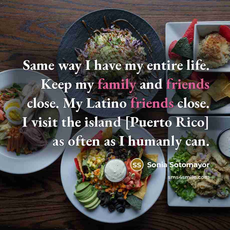 “Same way I have my entire life. Keep my family…” quote by Sonia Sotomayor
