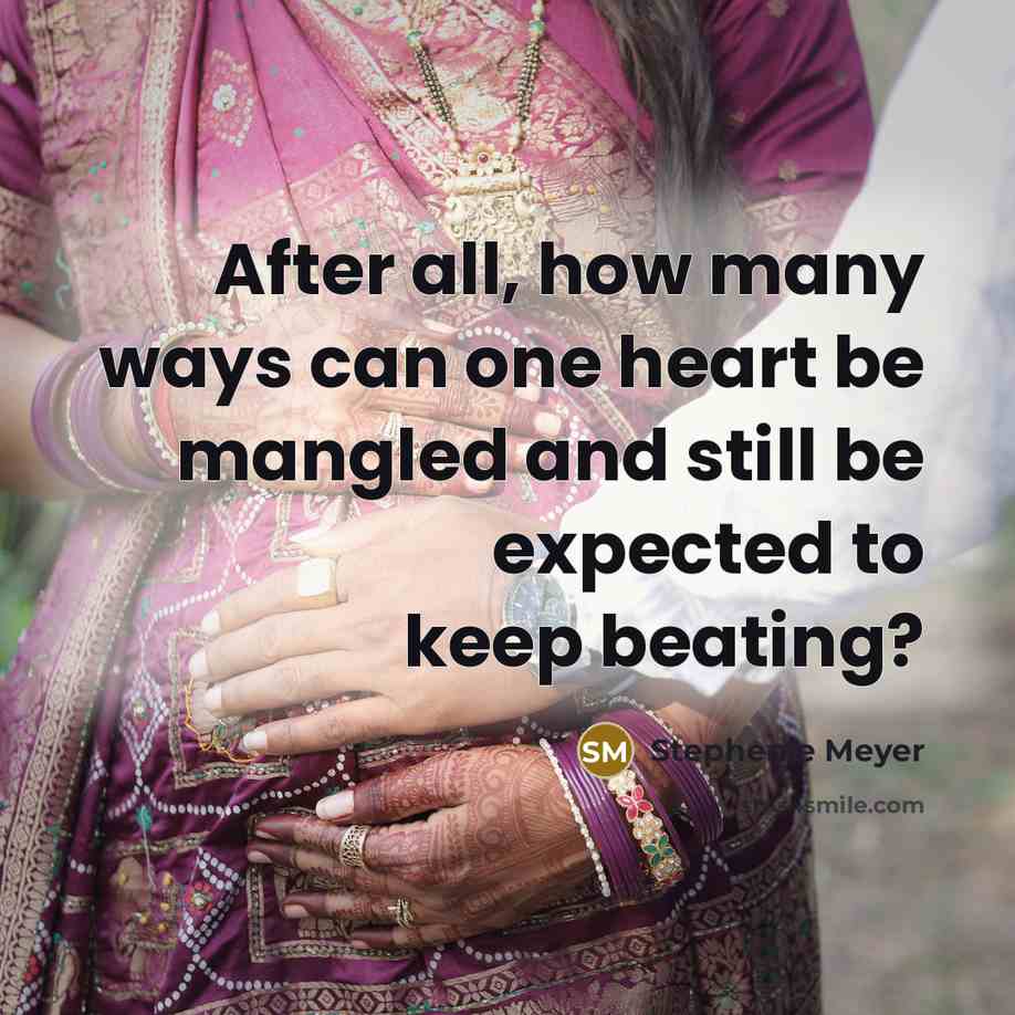 “After all, how many ways can one heart be mangled…” quote by Stephenie Meyer