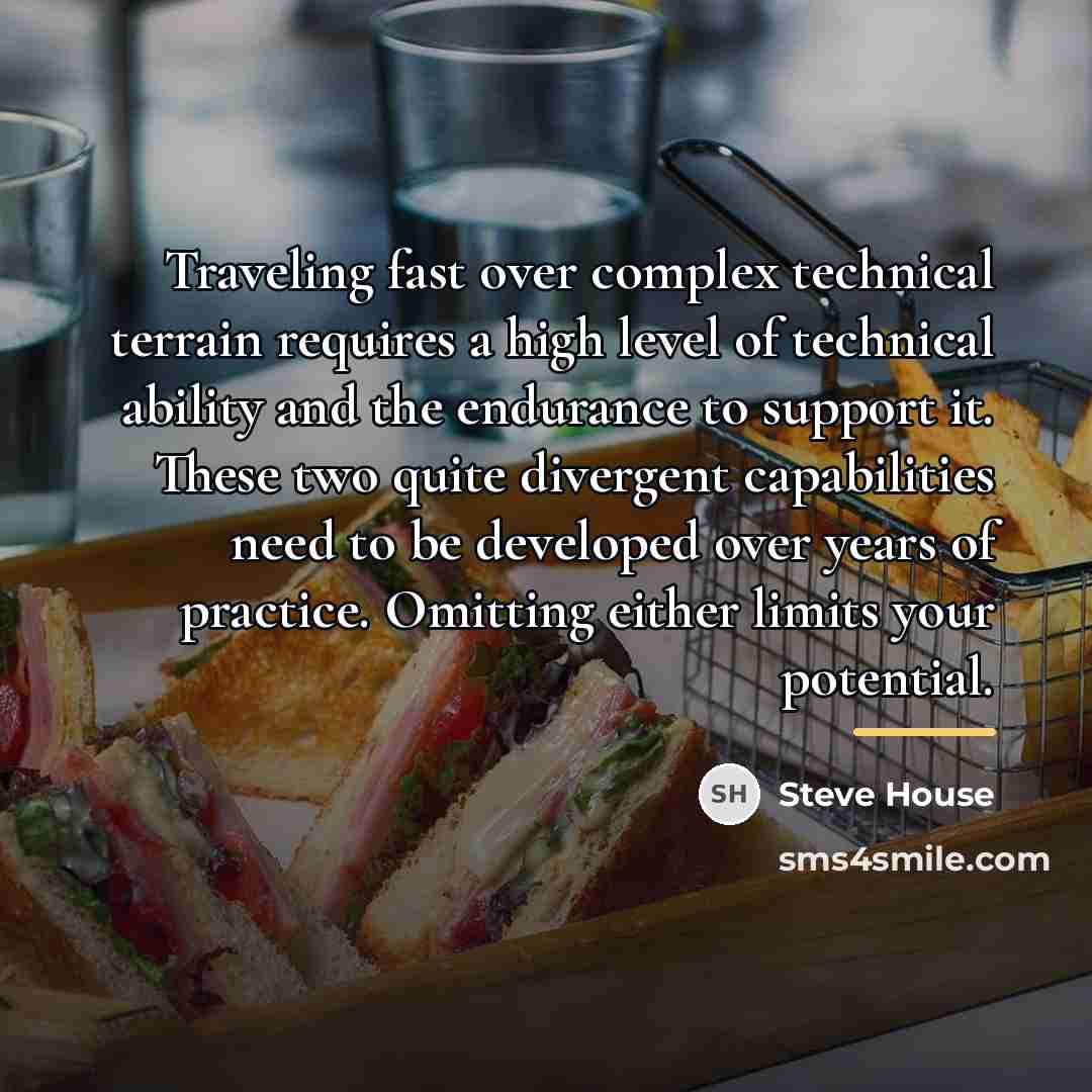 “Traveling fast over complex technical terrain requires a high level…” quote by Steve House