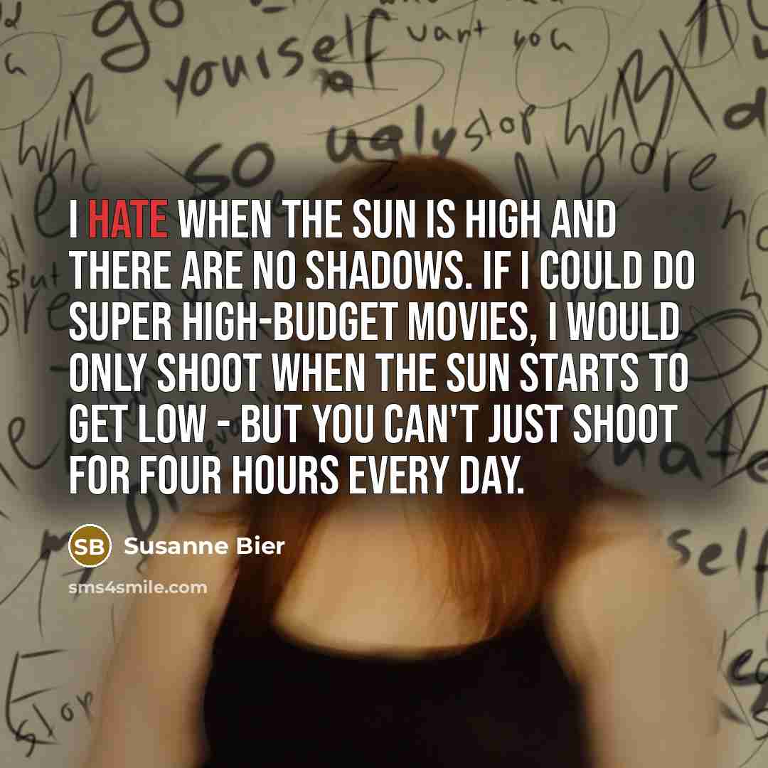 “I hate when the sun is high and there are…” quote by Susanne Bier