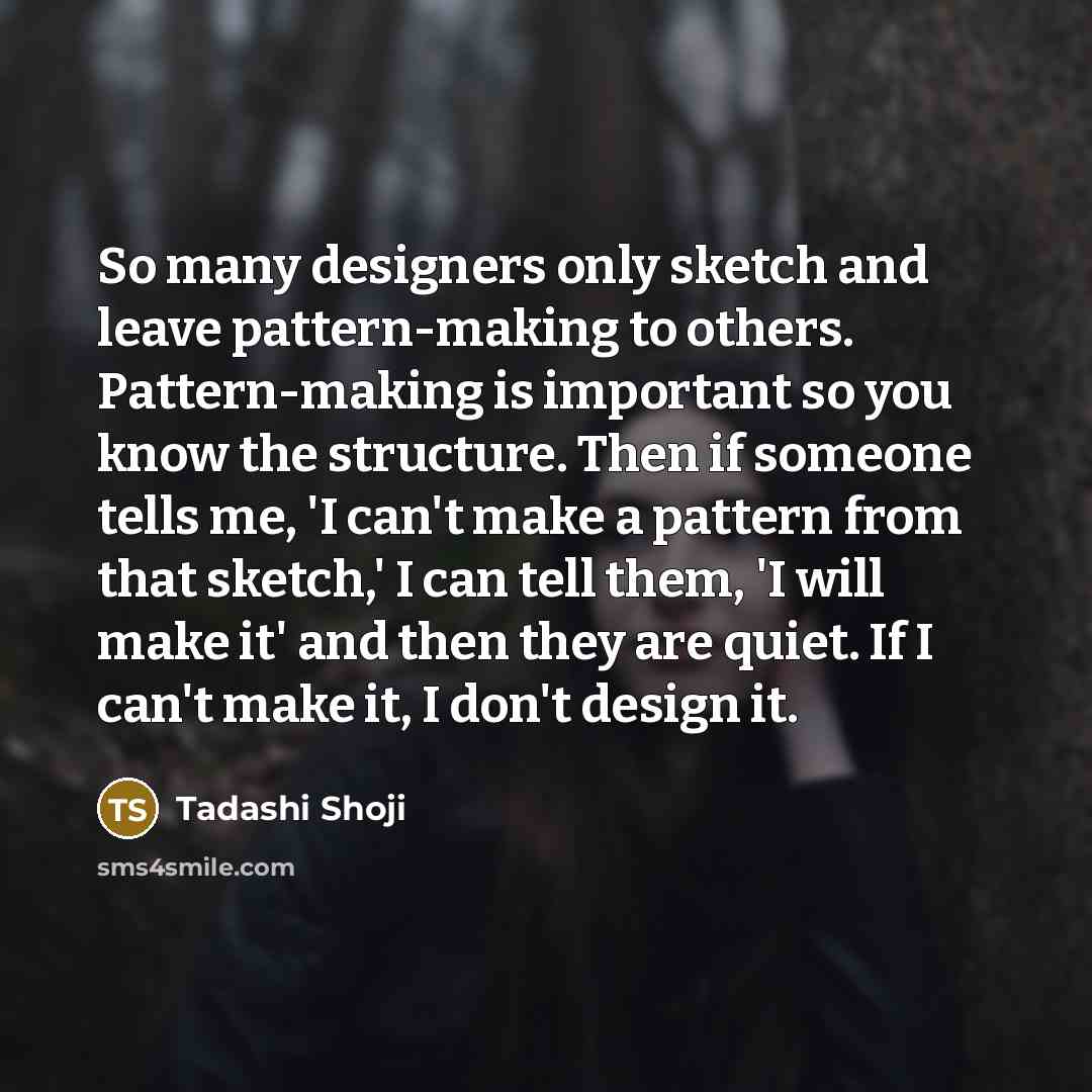 “So many designers only sketch and leave pattern-making to others.…” quote by Tadashi Shoji