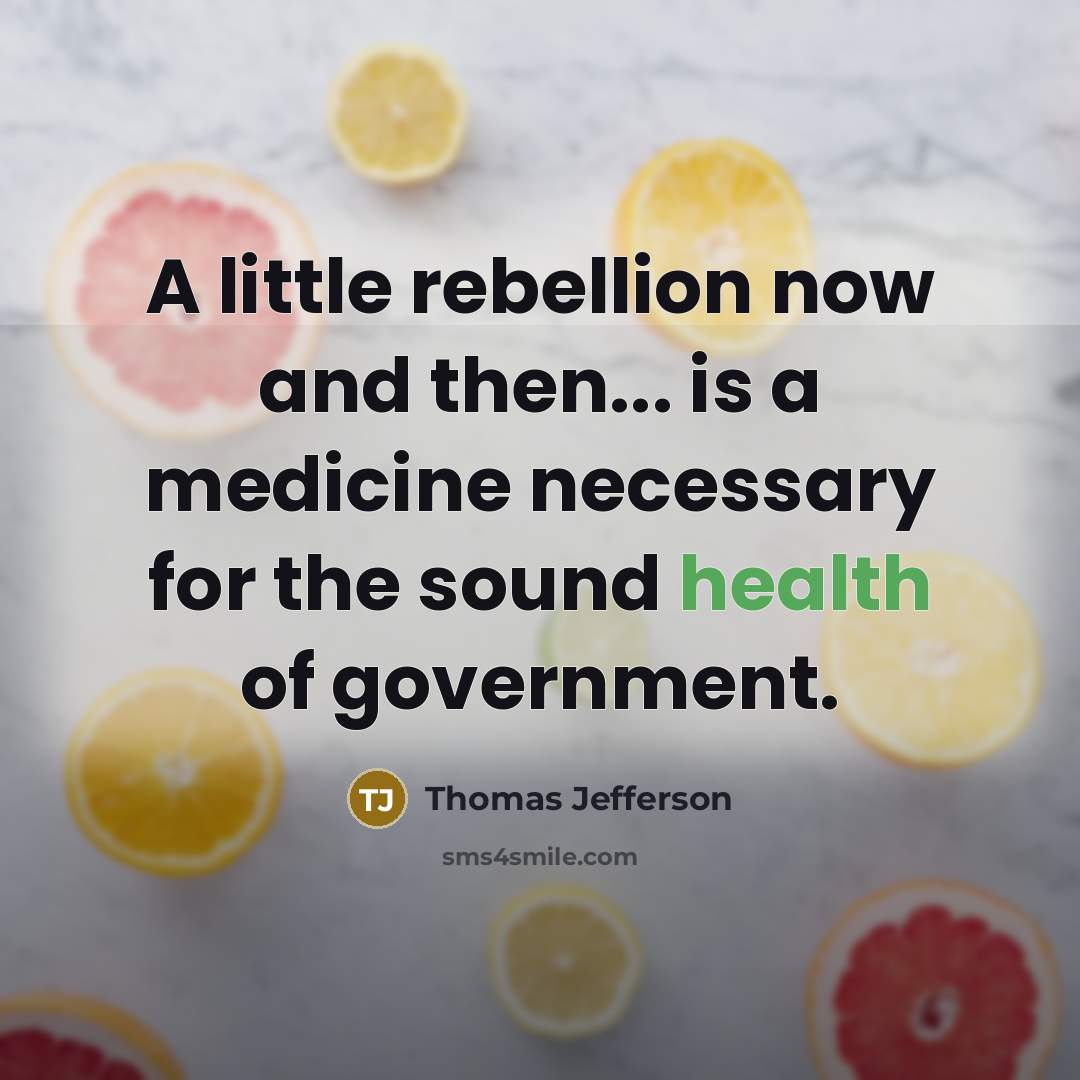 “A little rebellion now and then... is a medicine necessary…” quote by Thomas Jefferson