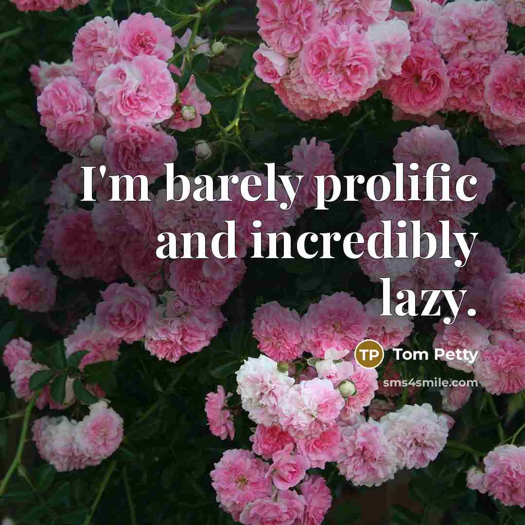 “I'm barely prolific and incredibly lazy.…” quote by Tom Petty