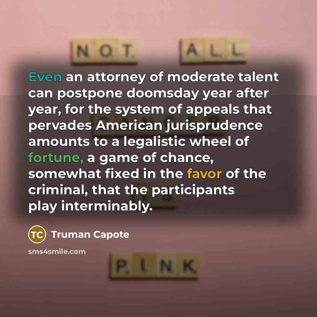 “Even an attorney of moderate talent can postpone doomsday year…” quote by Truman Capote