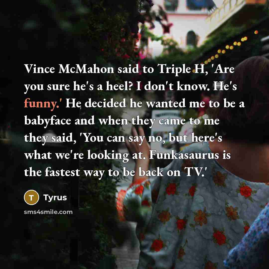 “Vince McMahon said to Triple H, 'Are you sure he's…” quote by Tyrus