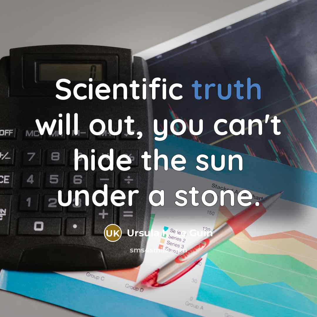 “Scientific truth will out, you can't hide the sun under…” quote by Ursula K. Le Guin