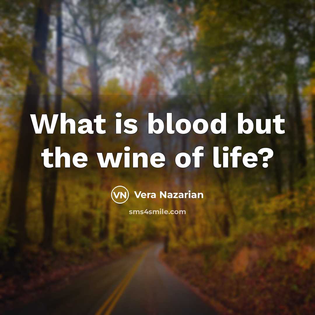 “What is blood but the wine of life?…” quote by Vera Nazarian