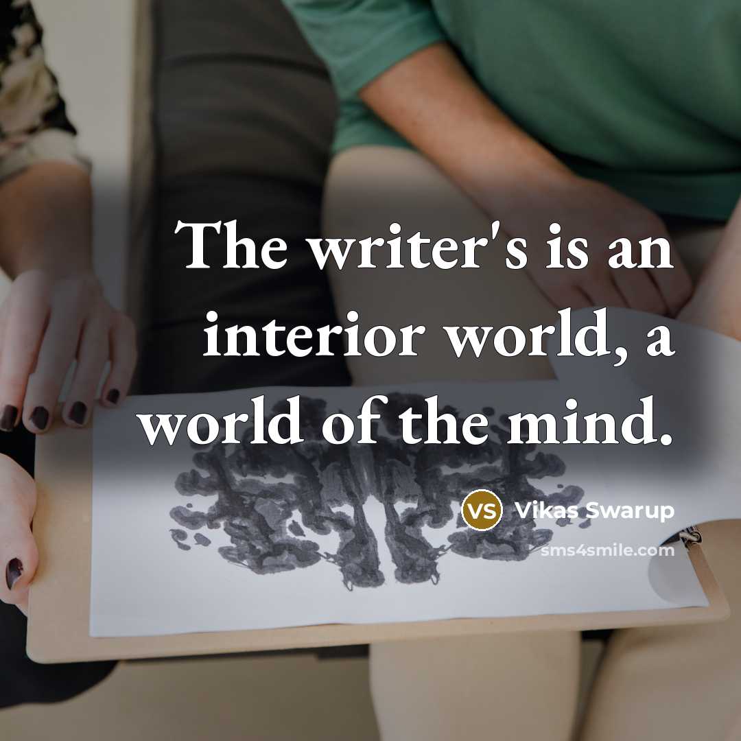 “The writer's is an interior world, a world of the…” quote by Vikas Swarup