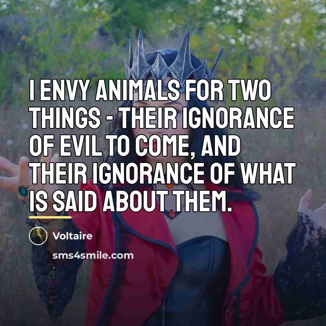 “I envy animals for two things - their ignorance of…” quote by Voltaire