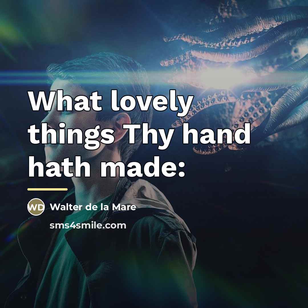 “What lovely things Thy hand hath made:…” quote by Walter De La Mare