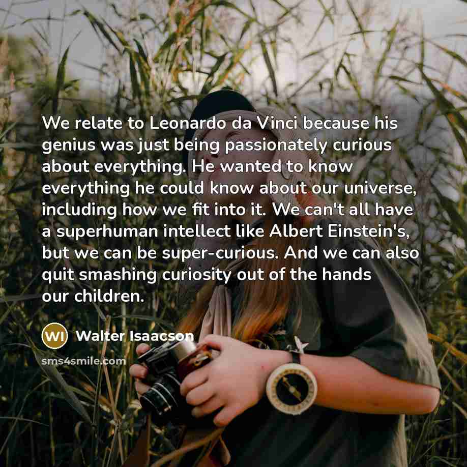 “We relate to Leonardo da Vinci because his genius was…” quote by Walter Isaacson