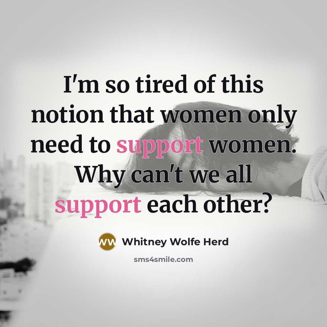 “I'm so tired of this notion that women only need…” quote by Whitney Wolfe Herd