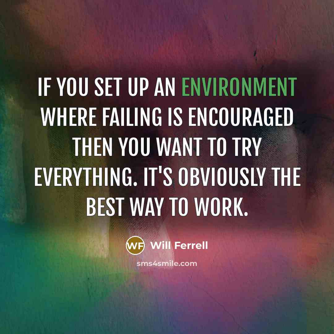 “If you set up an environment where failing is encouraged…” quote by Will Ferrell