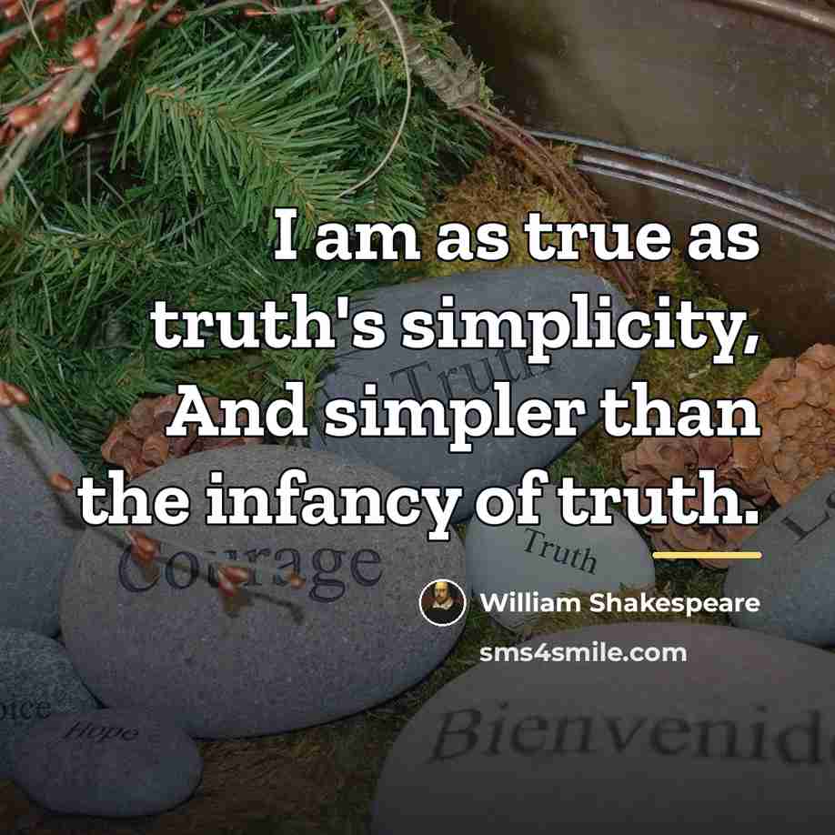 “I am as true as truth's simplicity, And simpler than…” quote by William Shakespeare