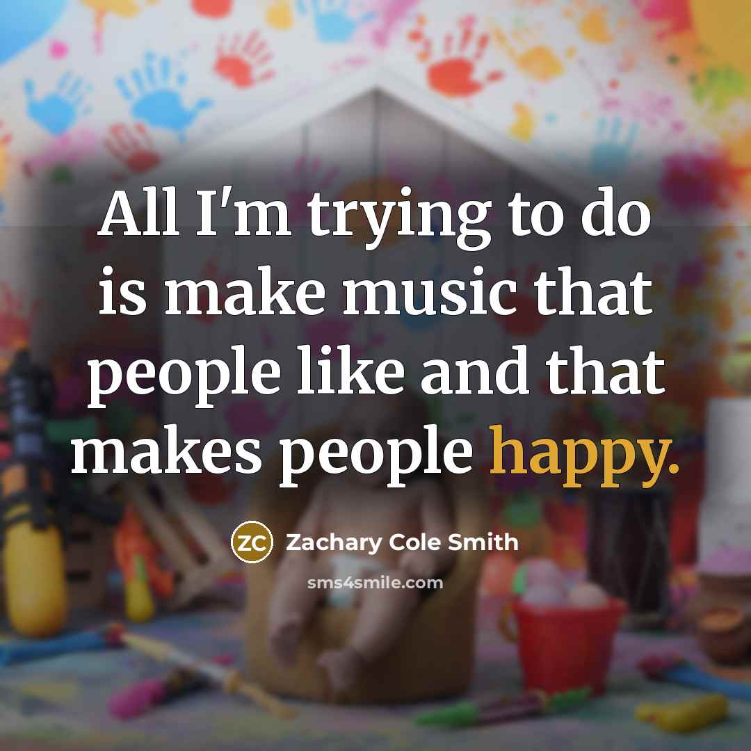 “All I'm trying to do is make music that people…” quote by Zachary Cole Smith