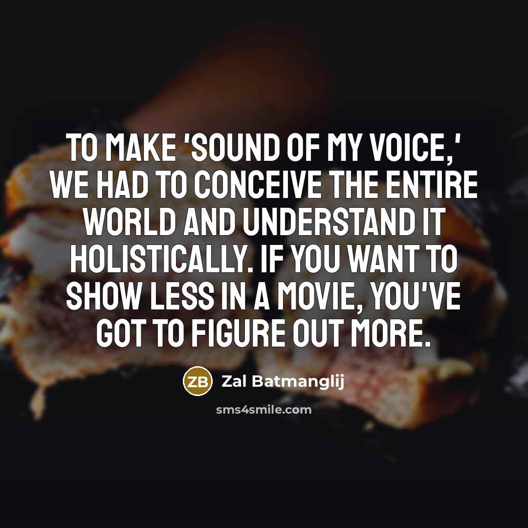 “To make 'Sound of My Voice,' we had to conceive…” quote by Zal Batmanglij