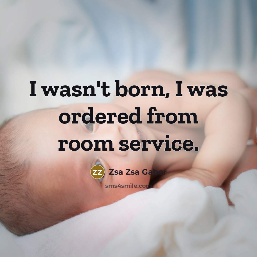 “I wasn't born, I was ordered from room service.…” quote by Zsa Zsa Gabor