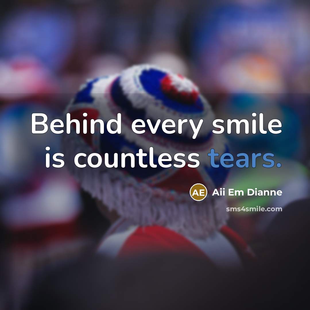 “Behind every smile is countless tears.” quote by Aii Em Dianne
