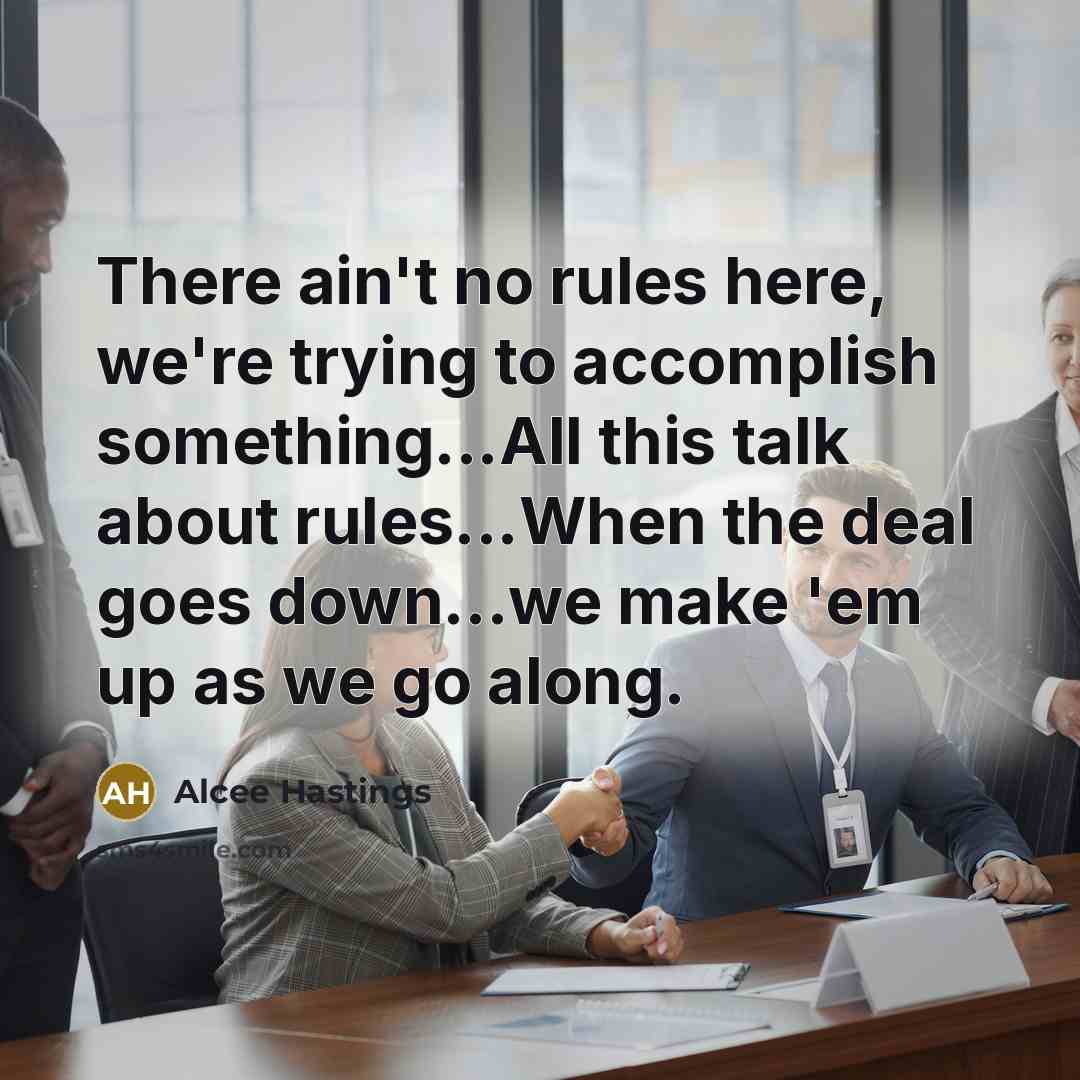 “There ain't no rules here, we're trying to accomplish something...All…” quote by Alcee Hastings