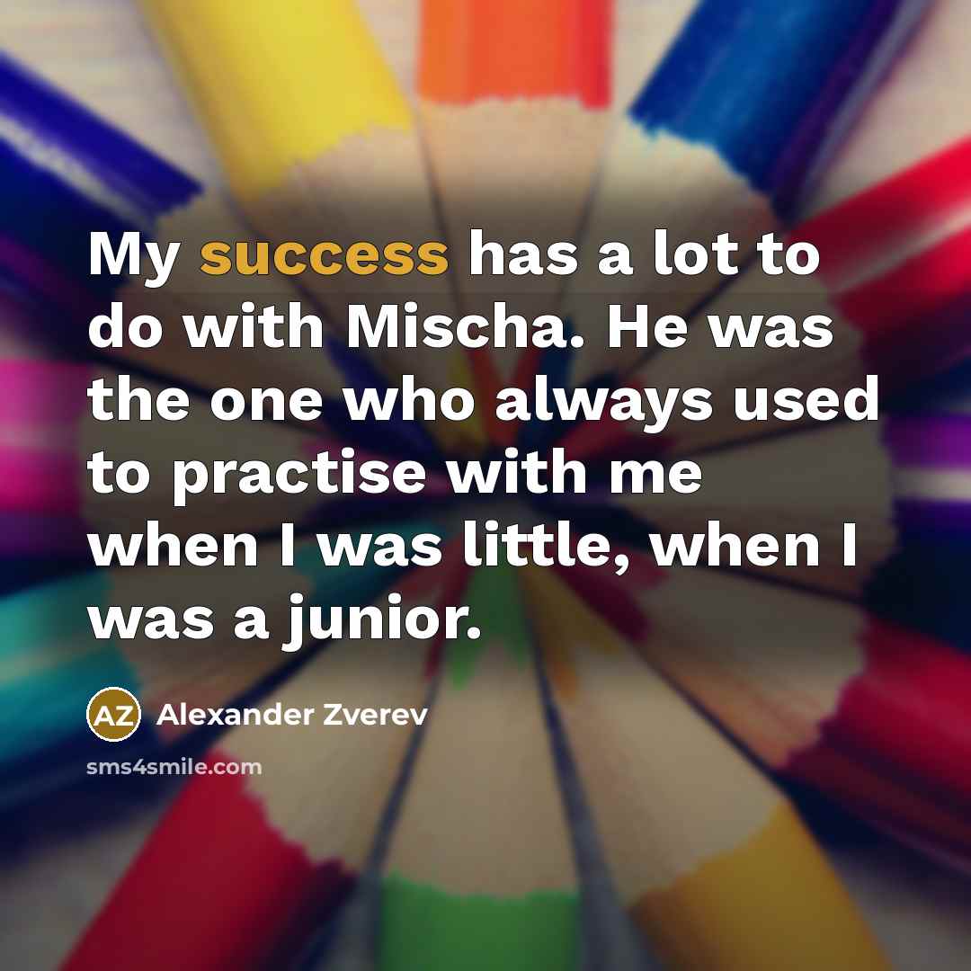“My success has a lot to do with Mischa. He…” quote by Alexander Zverev